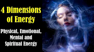4 Dimensions of Energy - Physical Energy, Emotional Energy, Mental Energy and Spiritual Energy