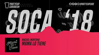 [SOCA 2018] - Machel Montano - Mami Lo Tiene