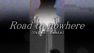 Road to nowhere (Orfeo. Remix)