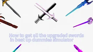 How to get all the upgraded swords in beat up dummies simulator