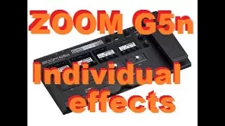 Zoom G5n: INDIVIDUAL effects !! NOT A "SWEET TONE" TEST !!