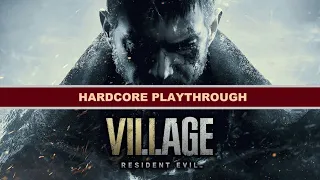 Resident Evil: Village Playthrough - Hardcore Difficulty