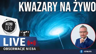 Kwazary na żywo. Czarne dziury w centrach galaktyk aktywnych  + prof. Szymon Kozłowski