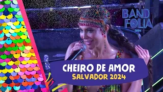 Cheiro de Amor agita o carnaval de Salvador: Melhores Momentos