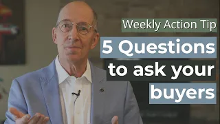 Weekly Action Tip #184: 5 questions to ask your buyers