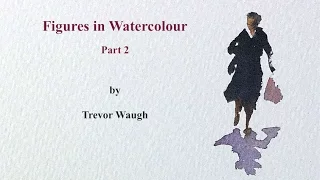 How to Paint Figures in Watercolour  Part 2  Trevor Waugh