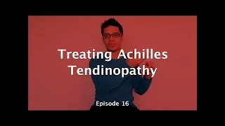 How to Treat Achilles Tendinopathy | Episode 16