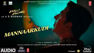 Mannaarkudi Audio Song |Galatta Kalyaanam | @ARRahman | Akshay K,Sara AK, Dhanush| Aanand L Rai