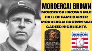 MORDERCAI BROWN MLB HALL OF FAME CAREER MORDERCAI BROWN MLB CAREER HIGHLIGHTS
