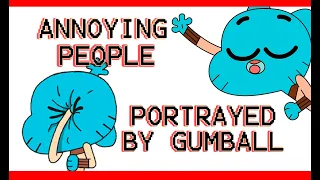 Annoying People Portrayed by Gumball