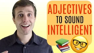 10 Advanced Adjectives to Help You Sound More Intelligent