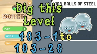 Dig this Level 103-1 to 103-20 | Balls of steel | Chapter 103 level 1-20 Solution Walkthrough