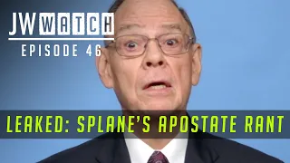 Leaked: Splane's Apostate Rant - Episode 46 - JW Watch