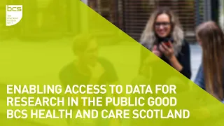 Enabling access to data for research in the public good | BCS Health and Care Scotland