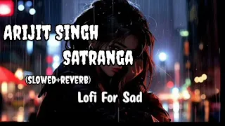 Satranga || (Slowed+Reverb)  || Animal | Arijit Singh #arijitsingh #animal #lofi #trending