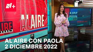 Al Aire con Paola I Programa Completo 2 Diciembre 2022