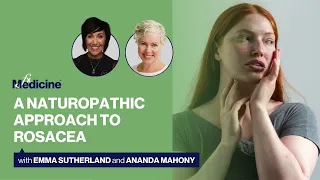 A Naturopathic approach to Rosacea with Emma Sutherland and Ananda Mahony