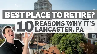 BEST PLACE TO RETIRE: Lancaster PA | 10 Reasons Why You Should Retire in Lancaster Pennsylvania!