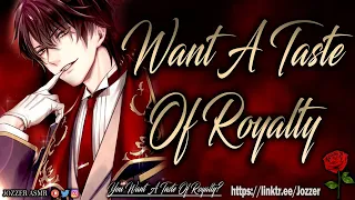 You Want A Taste Of Royalty [ASMR] [Roleplay] [Audio Story] [M4F]