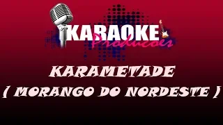 KARAMETADE - MORANGO DO NORDESTE ( KARAOKE )