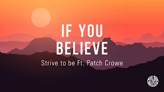 If You Believe - Strive to Be Feat Patch Crowe (Lirik Terjemahan)