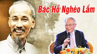 Ai Nghe Cũng Phải Rơi Lệ: Bác Hồ Nghèo Lắm, Dù Là Lãnh Tụ Của Một Nước | Gs Hoàng Chí Bảo Kể Chuyện