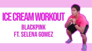 BLACKPINK ICE CREAM WORKOUT // FT. SELENA GOMEZ // Follow-Along Cardio Exercises
