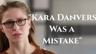 Supergirl- "Kara Danvers Was a Mistake"