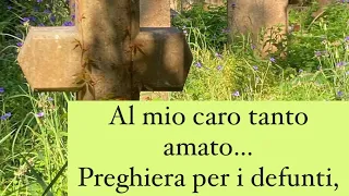 Al mio caro tanto amato…Preghiera per i defunti.