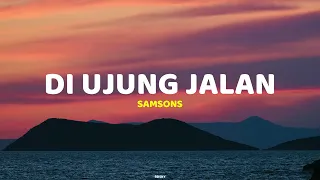 Di ujung Jalan - Samsons | Lirik Lagu (Lyrics)