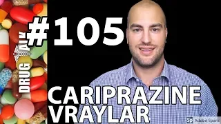 CARIPRAZINE (VRAYLAR) - PHARMACIST REVIEW - #105