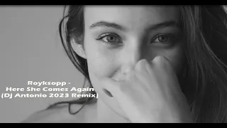 Röyksopp - Here She Comes Again (Dj Antonio 2023 Remix)