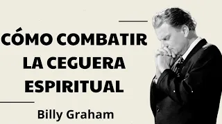 CÓMO COMBATIR LA CEGUERA ESPIRITUAL - Billy Graham 2024