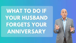 What To Do If Your Husband Forgets Your Anniversary | Paul Friedman