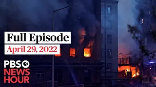 PBS NewsHour full episode, April 29, 2022