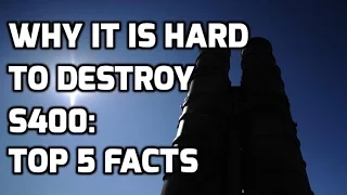 WHY IT IS HARD TO DESTROY S400: TOP 5 FACTS