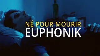 EUPHONIK - NÉ POUR MOURIR (Clip Officiel)