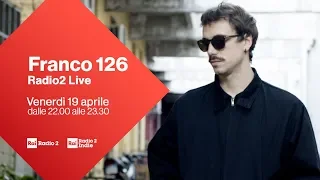 Franco126 in concerto per Radio2 Live - Diretta del 19/04/2019
