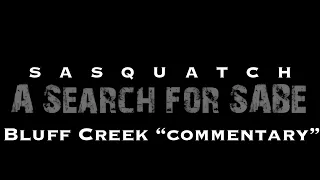 Bluff Creek - Commentary - Episode 2 (Sasquatch: A Search for SABE)