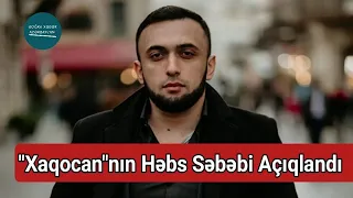 Məşhur Tik-Toker Xaqocanın Həbs Səbəbi Açıqlandı | Doğru Xəbər Az