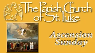 Choral Eucharist - Ascension Sunday - 12th May 2024