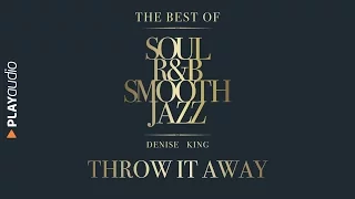 Throw It Away - The Best Soul R&B Smooth Jazz - Denise King - PLAYaudio