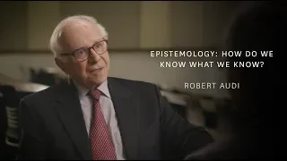 Robert Audi - Epistemology: How Do We Know What We Know?