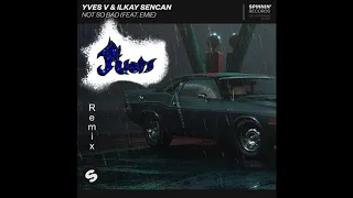 Yves V & Ilkay Sencan - Not So Bad (Juois remix feat  Emie)