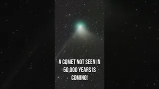 A Comet Not Seen for 50,000 Years Is Coming! And It’s Nearly Here!