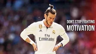 Gareth Bale - Dont Stop Fighting • Motivational Video (HD)