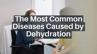 THE MOST COMMON DISEASES CAUSED BY DEHYDRATION