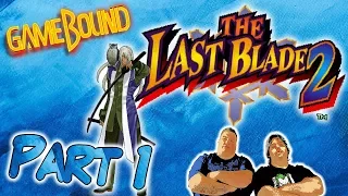 Last Blade 2: Playing With Sawaaaads - Part 1 - GameBound Let's Play