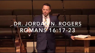 Divisive People and False Teachers - Romans 16:17-23 (11.3.19) - Dr. Jordan N. Rogers