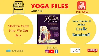 Yoga Files: Modern Yoga & How We Got Here - Leslie Kaminoff Yoga Educator & Author of Yoga Anatomy.